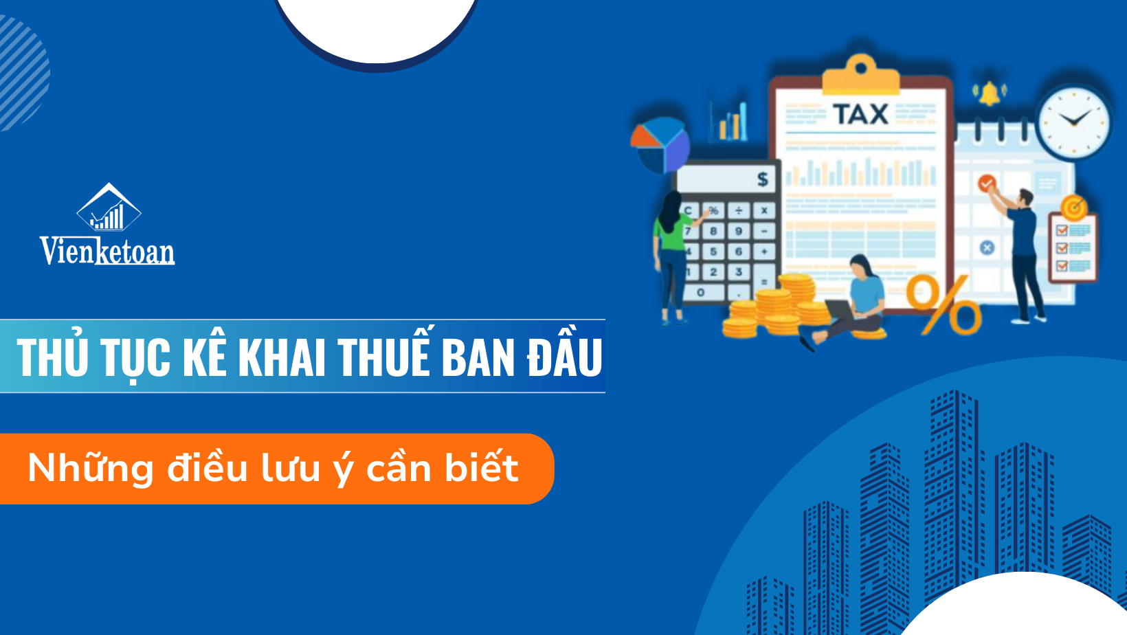 Các lưu ý đặc biệt quan trọng khi làm hồ sơ, thủ tục khai thuế ban đầu Các lưu ý đặc biệt quan trọng khi làm hồ sơ, thủ tục khai thuế ban đầu