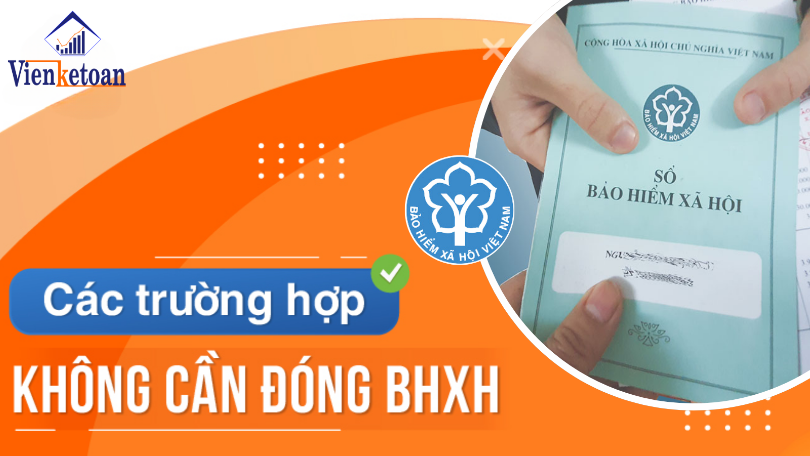 Tổng hợp những trường hợp KHÔNG phải tham gia BHXH bắt buộc Tổng hợp những trường hợp KHÔNG phải tham gia BHXH bắt buộc