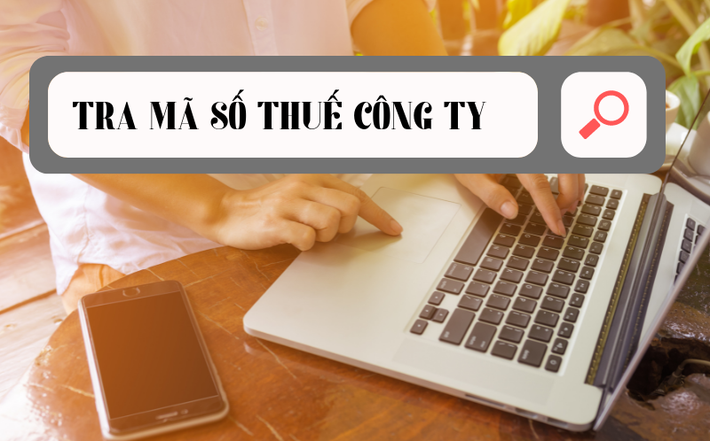 Chi tiết cách tra cứu mã số thuế công ty đơn giản nhất