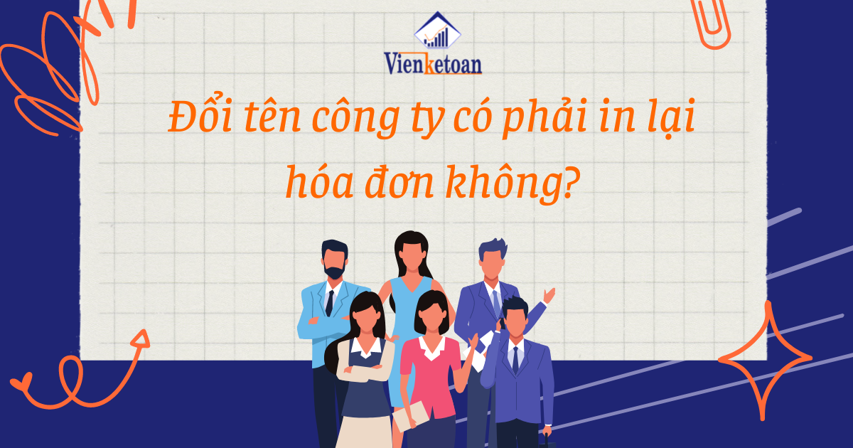 Đổi tên công ty có phải in lại hóa đơn không?
