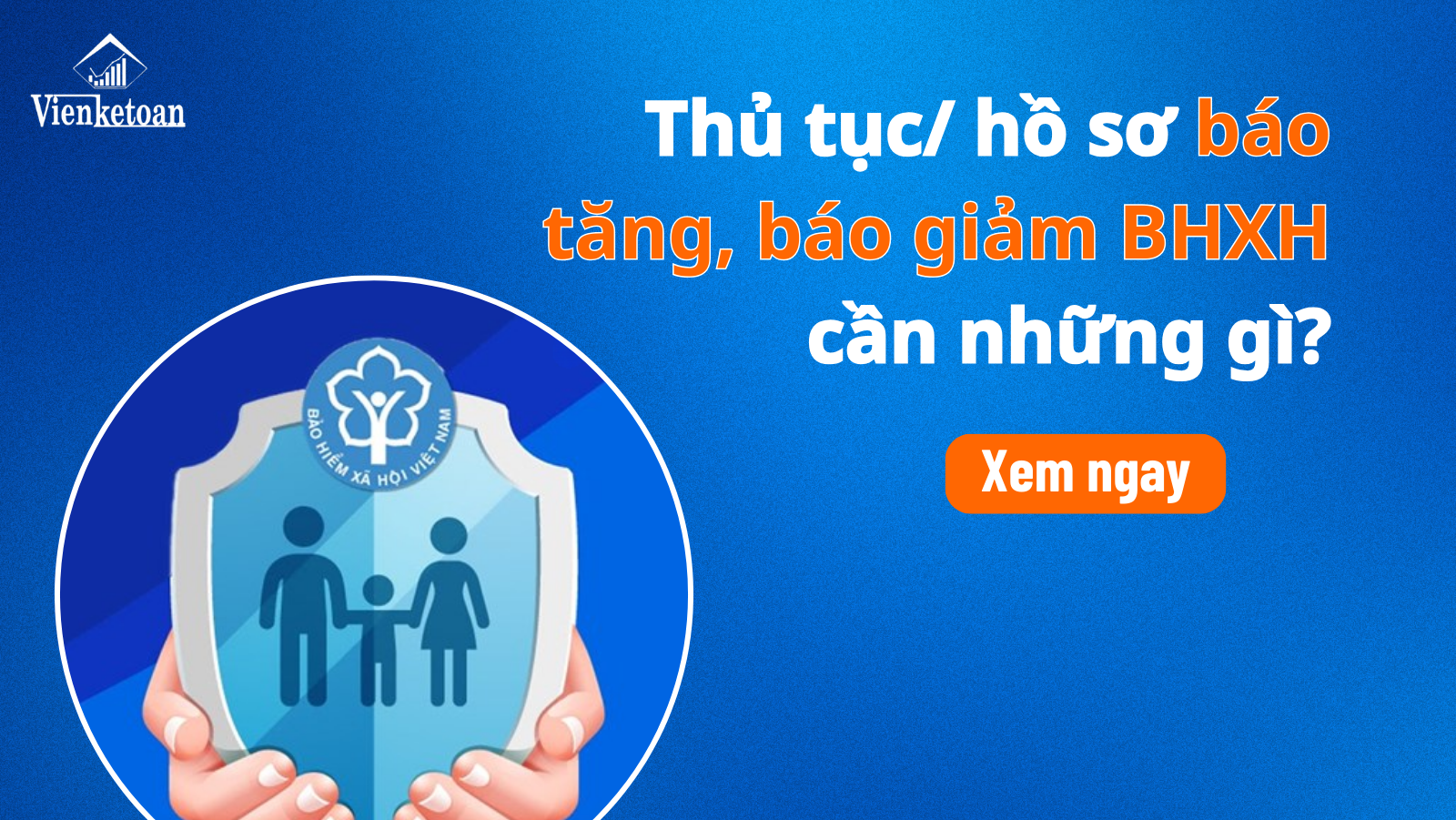 Hướng dẫn thực hiện thủ tục báo tăng, báo giảm BHXH mới nhất Hướng dẫn thực hiện thủ tục báo tăng, báo giảm BHXH mới nhất