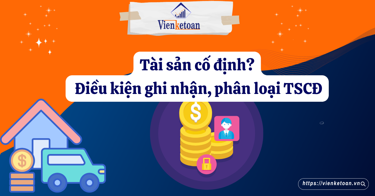 Tài sản cố định? Điều kiện ghi nhận, phân loại của TSCĐ