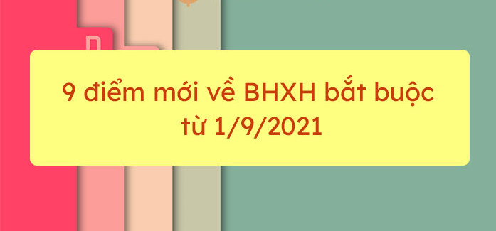 Những điểm mới về Luật Bảo Hiểm Xã Hội từ ngày 01/09/2021